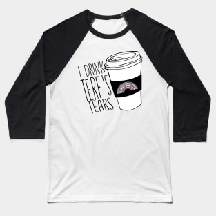 I DRINK TERF'S TEARS Baseball T-Shirt